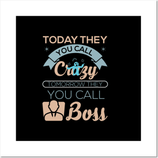 Today they you call crazy tomorrow they you call boss motivational best design Posters and Art